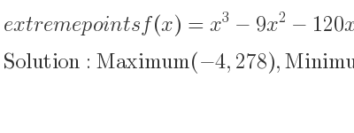 The extreme points of f(x)=x^3-9x^2-120x+6 are Maximum(-4,278),Minimum(10,-1094)